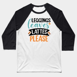 Leggings, leaves, lattes please Baseball T-Shirt